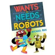 Wants vs. Needs vs. Robots