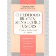 Childhood Brain and Spinal Cord Tumors : A Guide for Families, Friends and Caregivers