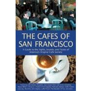 The Cafes of San Francisco; A Guide to the Sights, Sounds, and Tastes of America's Original Cafe Society
