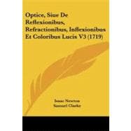 Optice, Siue de Reflexionibus, Refractionibus, Inflexionibus et Coloribus Lucis V3