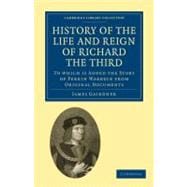 History of the Life and Reign of Richard the Third