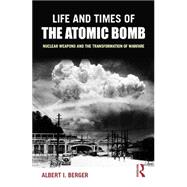 Life and Times of the Atomic Bomb