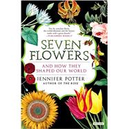 Seven Flowers And How They Shaped Our World