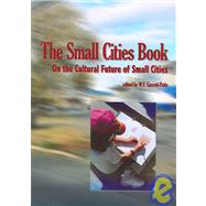 The Small Cities Book: On The Cultural Future Of Small Cities