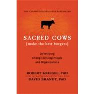 Sacred Cows Make the Best Burgers : Developing Change-Driving People and Organizations