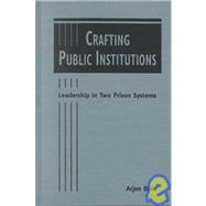 Crafting Public Institutions: Leadership in Two Prison Systems
