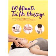 10-Minute Tui Na Massage Natural Healing for 50+ Ailments through Traditional Chinese Medicine