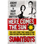 Here Comes the Sun The Love Story That Saved a Man from Destruction and Reunited the Sunnyboys