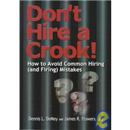 Don't Hire a Crook : How to Avoid Common Hiring (And Firing) Mistakes