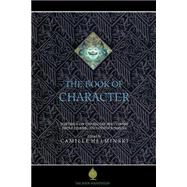 The Book of Character; An Anthology of Writings on Virtue from Islamic and Other Sources