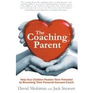 The Coaching Parent: Help Your Children Realise Their Potential by Becoming Their Personal Success Coach