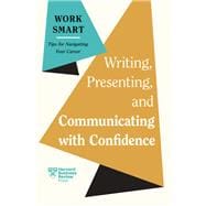 Writing, Presenting, and Communicating with Confidence (HBR Work Smart Series)