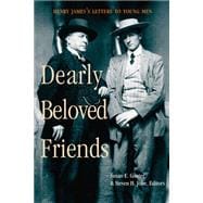 Dearly Beloved Friends : Henry James's Letters to Younger Men