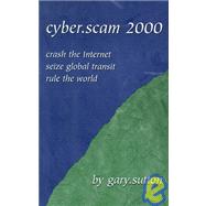 Cyber.Scam 2000 : Crash the Internet Seize Global Transit Rule the World