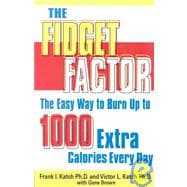 The Fidget Factor: The Easy Way to Burn 500 to 1,000 Extra Calories Every Day