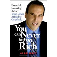 You Can Never Be Too Rich Essential Investing Advice You Cannot Afford to Overlook