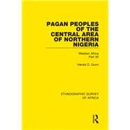 Pagan Peoples of the Central Area of Northern Nigeria: Western Africa Part XII