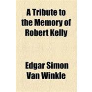 A Tribute to the Memory of Robert Kelly