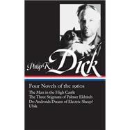 Philip K. Dick: Four Novels of the 1960s (LOA #173) The Man in the High Castle / The Three Stigmata of Palmer Eldritch / Do AndroidsDream of Electric Sheep? / Ubik,9781598530094