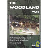 The Woodland Way: A Permaculture Approach to Sustainable Woodland Management