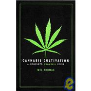 Cannabis Cultivation : A Complete Growers Guide
