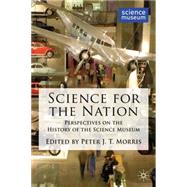 Science for the Nation Perspectives on the History of the Science Museum