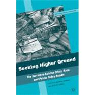 Seeking Higher Ground : The Hurricane Katrina Crisis, Race, and Public Policy Reader,9780230610095