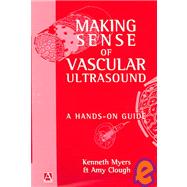 Making Sense of Vascular Ultrasound : A Hands-on Guide