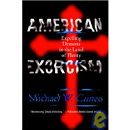 American Exorcism : Expelling Demons in the Land of Plenty