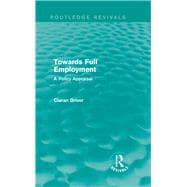 Towards Full Employment (Routledge Revivals): A Policy Appraisal