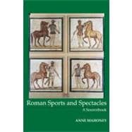 Roman Sports and Spectacles A Sourcebook