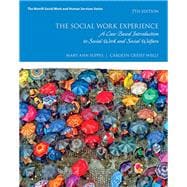 The Social Work Experience A Case-Based Introduction to Social Work and Social Welfare with Enhanced Pearson eText -- Access Card Package