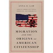 Migration and the Origins of American Citizenship African Americans, Native Americans, and Immigrants