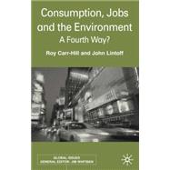 Consumption, Jobs and the Environment A Fourth Way?