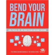 Bend Your Brain 151 Puzzles, Tips, and Tricks to Blow (and Grow) Your Mind