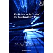 The Debate on the Trial of the Templars: 1307-1314