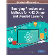 Handbook of Research on Emerging Practices and Methods for K-12 Online and Blended Learning