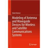 Modeling of Antenna and Waveguide Devices for Wireless and Satellite Communications Systems