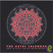 Aztec Calendar And Other Solar Monuments
