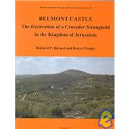 Belmont Castle The Excavation of a Crusader Stronghold in the Kingdom of Jerusalem