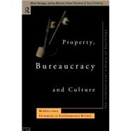 Property, Bureaucracy and Culture: Middle Class Formation in Contemporary Britain