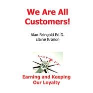 We Are All Customers! Earning and Keeping Our Loyalty