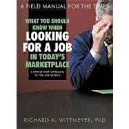 What You Should Know When Looking for a Job in Today's Marketplace : A Step-by-Step Approach to the Job Search