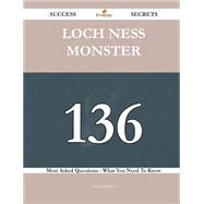 Loch Ness Monster 136 Success Secrets - 136 Most Asked Questions On Loch Ness Monster - What You Need To Know