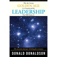 Why the Coming Golden Age Is a Certainty and the Leadership That Will Produce It