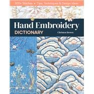 Hand Embroidery Dictionary 500+ Stitches; Tips, Techniques & Design Ideas