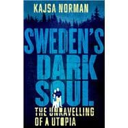 Sweden's Dark Soul The Unravelling of a Utopia