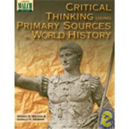 Critical Thinking Using Primary Sources In World History: Grades 10-12