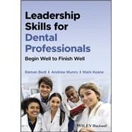 Leadership Skills for Dental Professionals Begin Well to Finish Well