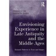 Envisioning Experience in Late Antiquity and the Middle Ages